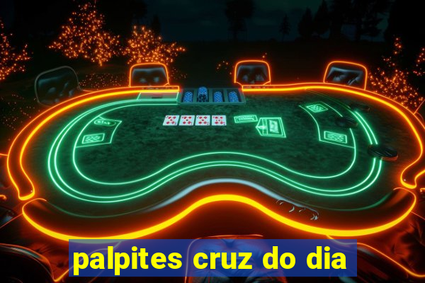 palpites cruz do dia